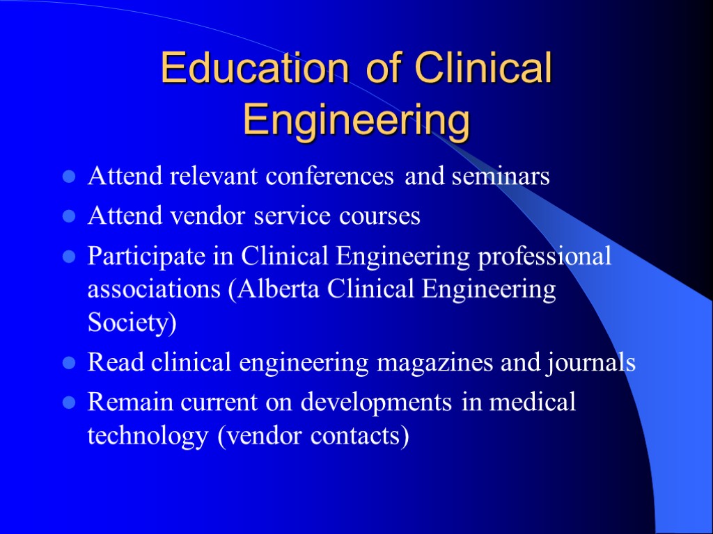 Education of Clinical Engineering Attend relevant conferences and seminars Attend vendor service courses Participate